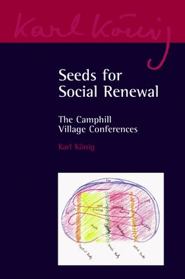 Seeds for Social Renewal: The Camphill Village Conferences by König, Karl