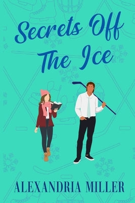 Secrets Off The Ice by Miller, Alexandria