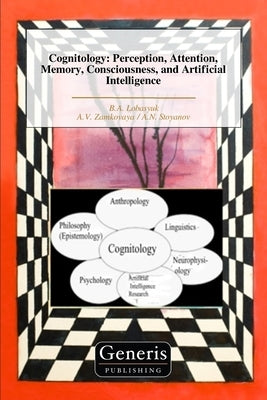 Cognitology: Perception, Attention, Memory, Consciousness, and Artificial Intelligence by Zamkovaya, A. V.