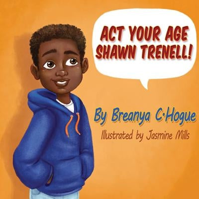 Act Your Age Shawn Trenell! by Mills, Jasmine