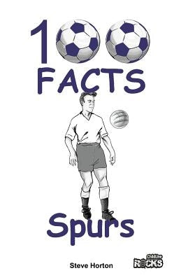 Tottenham Hotspur FC - 100 Facts by Horton, Steve