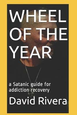 Wheel of the Year: a Satanic guide for addiction recovery by Rivera, David Byron