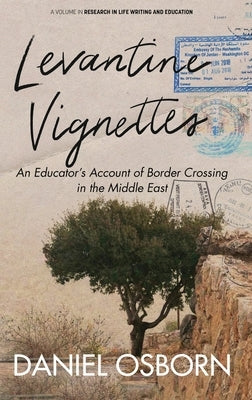 Levantine Vignettes: An Educator's Account of Border Crossing in the Middle East by Osborn, Daniel