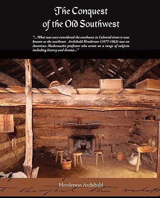 The Conquest of the Old Southwest by Archibald, Henderson