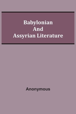 Babylonian and Assyrian Literature by Anonymous