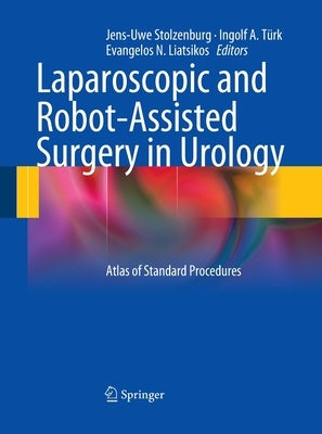 Laparoscopic and Robot-Assisted Surgery in Urology: Atlas of Standard Procedures by Stolzenburg, Jens-Uwe