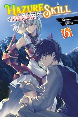 Hazure Skill: The Guild Member with a Worthless Skill Is Actually a Legendary Assassin, Vol. 6 (Light Novel) by Kennoji