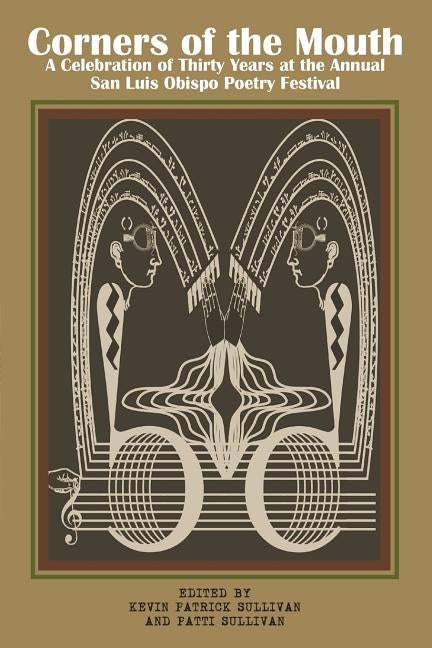 Corners of the Mouth: A Celebration of Thirty Years at the Annual San Luis Obispo Poetry Festival by Sullivan, Patti