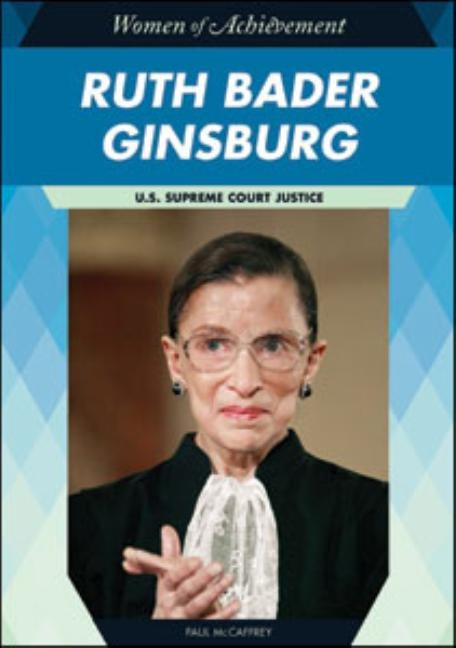 Ruth Bader Ginsburg: U.S. Supreme Court Justice by McCaffrey, Paul