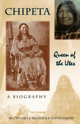 Chipeta -- Queen of the Utes by Becker, Cynthia S.