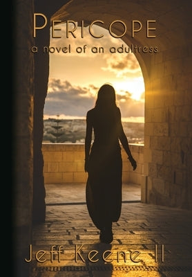 Pericope: a novel of an adultress by Keene, Jeff