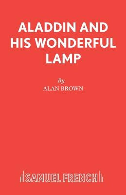 Aladdin and his Wonderful Lamp by Brown, Alan