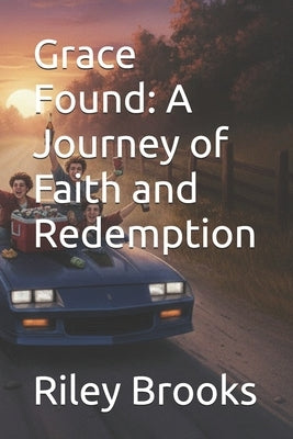 Grace Found: A Journey of Faith and Redemption by Brooks, Riley