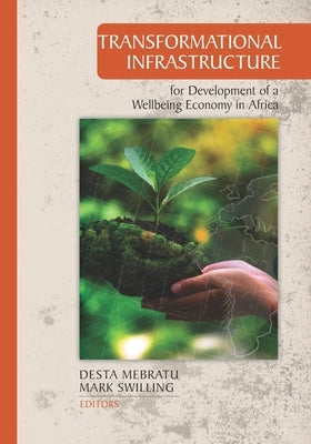Transformational Infrastructure for Development of a Wellbeing Economy in Africa by Mebratu, Desta