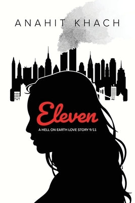 Eleven: A hell on earth love story 9/11 by Khach, Anahit