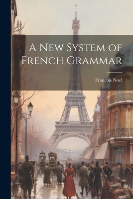 A New System of French Grammar by Noel, François