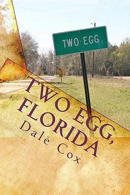 Two Egg, Florida: A Collection of Ghost Stories, Legends and Unusual Facts by Cox, Dale
