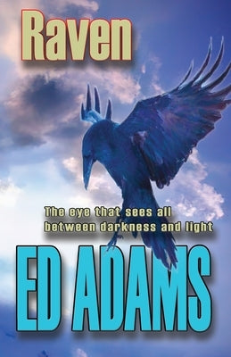 Raven: The eye that sees all between darkness and light by Adams, Ed