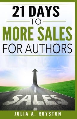 21 Days to More Sales for Authors by Kirk, Tamara