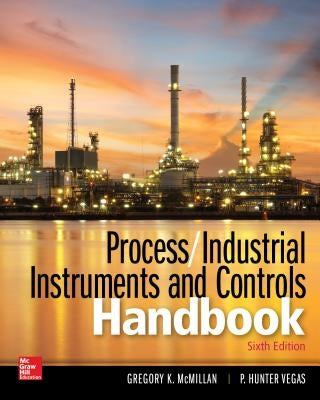 Process / Industrial Instruments and Controls Handbook, Sixth Edition by McMillan, Gregory