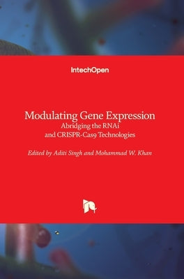 Modulating Gene Expression: Abridging the RNAi and CRISPR-Cas9 Technologies by Singh, Aditi