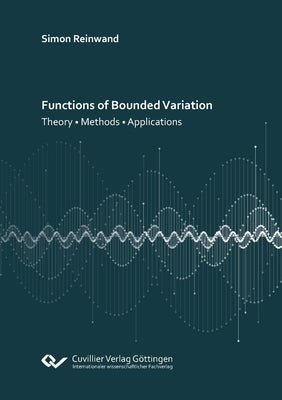 Functions of Bounded Variation: Theory - Methods - Applications by Reinwand, Simon