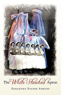 The White Starched Apron by Saragene Stamm Adkins, Stamm Adkins