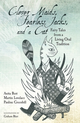 Clever Maids, Fearless Jacks, and a Cat: Fairy Tales from a Living Oral Tradition by Best, Anita