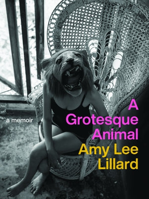 A Grotesque Animal by Lillard, Amy Lee