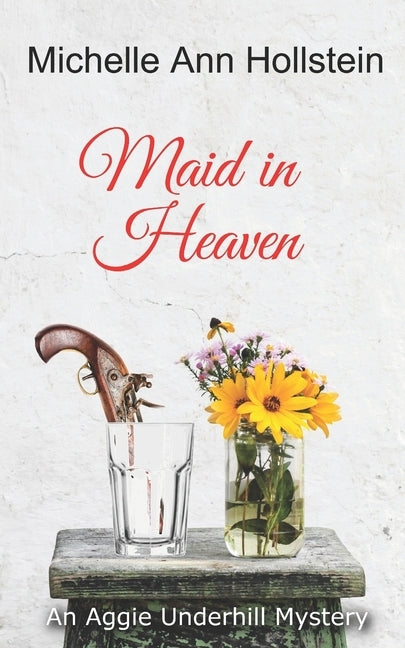 Maid in Heaven: An Aggie Underhill Mystery by Hollstein, Michelle Ann