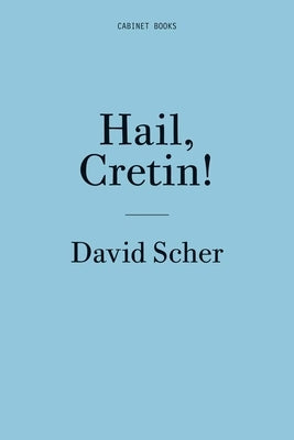 David Scher: Hail, Cretin! by Scher, David