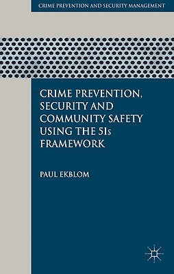 Crime Prevention, Security and Community Safety Using the 5is Framework by Ekblom, P.