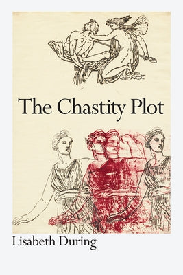 The Chastity Plot by During, Lisabeth
