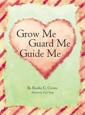 Grow Me, Guard Me, Guide Me by Crowe, Rocke