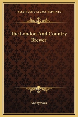 The London And Country Brewer by Anonymous