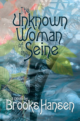 The Unknown Woman of the Seine by Hansen, Brooks