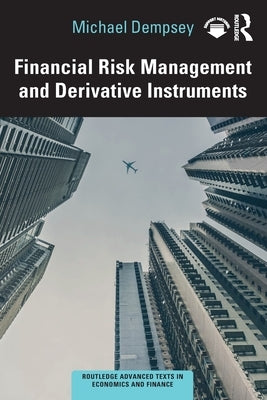 Financial Risk Management and Derivative Instruments by Dempsey, Michael