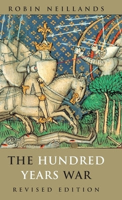 The Hundred Years War by Neillands, Robin