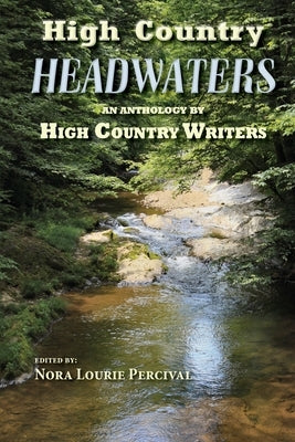 High Country Headwaters: An Anthology by High Country Writers by Percival, Nora Lourie