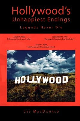 Hollywood's Unhappiest Endings: Legends Never Die by MacDonald, Les