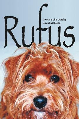 Rufus: The Tale of a Dog by McCune, David