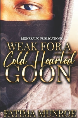 Weak For A Coldhearted Goon by Munroe, Fatima