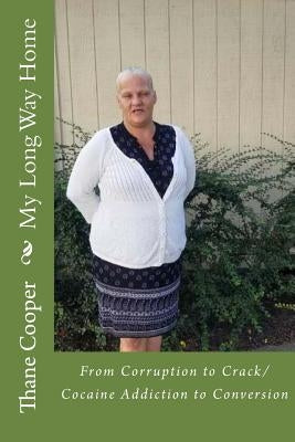 My Long Way Home: From Corruption to Crack/Cocaine Addiction to Conversion by Dungy, Diana Kaye