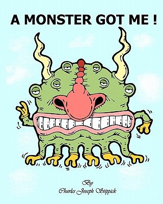 A Monster Got Me! by Stippick, Stephen L.