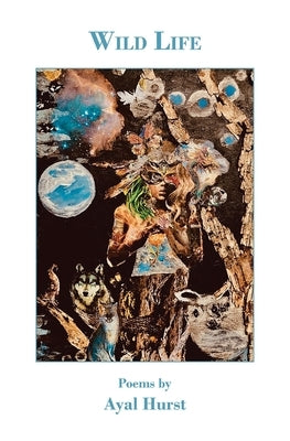 Wild Life: Poems by Ayal Hurst by Hurst, Ted