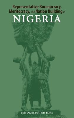 Representative Bureaucracy, Meritocracy, and Nation Building in Nigeria by Dauda, Bola