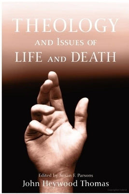 Theology and Issues of Life and Death by Heywood Thomas, John