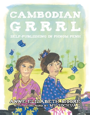 Cambodian Grrrl: Self-Publishing in Phnom Penh by Moore, Anne Elizabeth