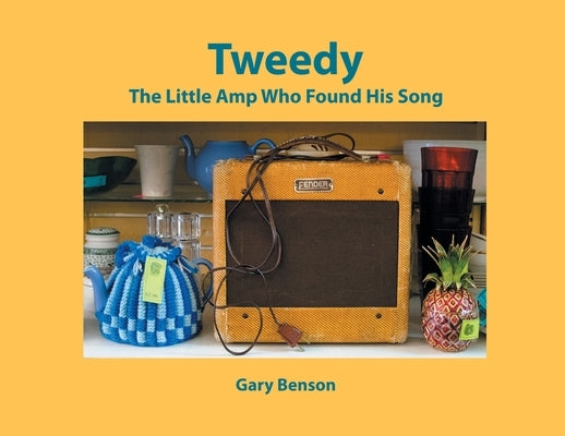 Tweedy: The Little Amp Who Found His Song by Benson, Gary