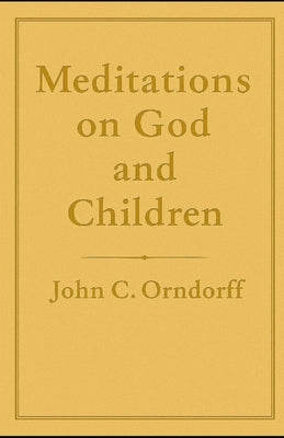 Meditations on God and Children by Orndorff, John Christian